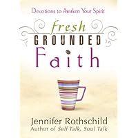 Fresh Grounded Faith: Devotions to Awaken Your Spirit Fresh Grounded Faith: Devotions to Awaken Your Spirit Paperback