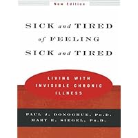 Sick and Tired of Feeling Sick and Tired: Living with Invisible Chronic Illness (New Edition) Sick and Tired of Feeling Sick and Tired: Living with Invisible Chronic Illness (New Edition) Kindle Paperback Hardcover
