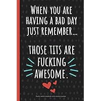 When you are having a bad day: a funny lined notebook. Blank novelty journal with silly quotes inside, perfect as a gift (& better than a card) for your amazing partner! Tits