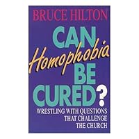 Can Homophobia Be Cured?: Wrestling With Questions That Challenge the Church Can Homophobia Be Cured?: Wrestling With Questions That Challenge the Church Paperback