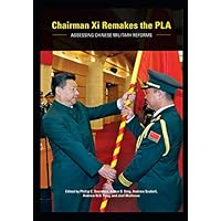 Chairman Xi Remakes the PLA: Assessing Chinese Military Reforms Chairman Xi Remakes the PLA: Assessing Chinese Military Reforms Paperback Kindle