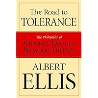 The Road To Tolerance: The Philosophy Of Rational Emotive Behavior Therapy (Psychology) The Road To Tolerance: The Philosophy Of Rational Emotive Behavior Therapy (Psychology) Kindle Paperback