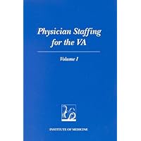 Physician Staffing for the VA: Volume I Physician Staffing for the VA: Volume I Paperback