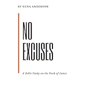 No Excuses: A Bible Study on the Book of James No Excuses: A Bible Study on the Book of James Paperback