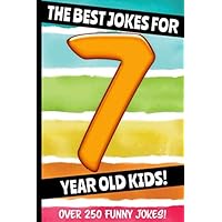 The Best Jokes For 7 Year Old Kids!: Over 250 really funny, hilarious Q & A Jokes and Knock Knock Jokes for 7 year old kids! (Joke Book For Kids Series All Ages 6-12)