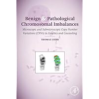 Benign and Pathological Chromosomal Imbalances: Microscopic and Submicroscopic Copy Number Variations (CNVs) in Genetics and Counseling Benign and Pathological Chromosomal Imbalances: Microscopic and Submicroscopic Copy Number Variations (CNVs) in Genetics and Counseling Kindle Hardcover