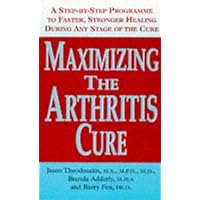 Maximizing the Arthritis Cure: A Step By Step Program to Faster, Stronger Healing During Any Stage of the Cure Maximizing the Arthritis Cure: A Step By Step Program to Faster, Stronger Healing During Any Stage of the Cure Paperback Hardcover Mass Market Paperback Audio, Cassette