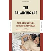 The Balancing Act: Gendered Perspectives in Faculty Roles and Work Lives (Women in Academe Series) The Balancing Act: Gendered Perspectives in Faculty Roles and Work Lives (Women in Academe Series) Hardcover Paperback
