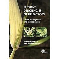 Nutrient Deficiencies of Field Crops: Guide to Diagnosis and Management Nutrient Deficiencies of Field Crops: Guide to Diagnosis and Management Hardcover Kindle