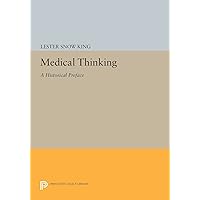 Medical Thinking: A Historical Preface (Princeton Legacy Library, 727) Medical Thinking: A Historical Preface (Princeton Legacy Library, 727) Paperback Hardcover
