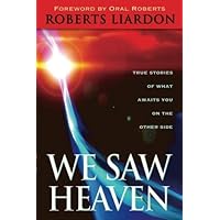 We Saw Heaven: True Stories of What Awaits Us on the Other Side