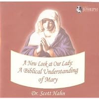 A New Look At Our Lady: A Biblical Understanding of Mary A New Look At Our Lady: A Biblical Understanding of Mary Audio CD