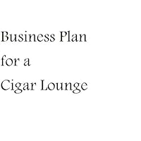 Business Plan for a Cigar Lounge (Fill-in-the-Blank Business Plan for a Cigar Lounge)