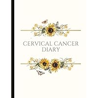 Cervical Cancer Diary: With Energy, Pain, Mood and Symptoms Trackers, Check Lists, Gratitude Prompts, Quotes, Journal Pages, Track Drs Appointments and more.