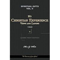 Spiritual Gifts Vol. II. My Christian Experience, Views, and Labors 1860: “The Testimony of Jesus Christ” (Spiritual Gifts Vol. I - IV)