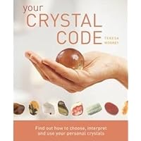 Your Crystal Code: Find Out How to Choose, Interpret and Use Your Personal Crystals Your Crystal Code: Find Out How to Choose, Interpret and Use Your Personal Crystals Paperback