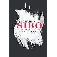 The Essential SIBO Symptom Tracker: Clearly Explains What SIBO Is And It's Symptoms And Why It Is Very Important To Track Symptoms With This Easy To ... With Irritable Bowel Syndrome Or Crohns The Essential SIBO Symptom Tracker: Clearly Explains What SIBO Is And It's Symptoms And Why It Is Very Important To Track Symptoms With This Easy To ... With Irritable Bowel Syndrome Or Crohns Paperback