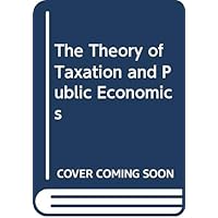 The Theory of Taxation and Public Economics The Theory of Taxation and Public Economics Paperback eTextbook Hardcover