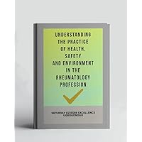 Understanding The Practice Of Health, Safety And Environment In The Rheumatology Profession (A Collection Of Books On How To Solve That Problem)