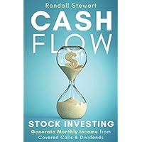 Cash Flow Stock Investing: Generate Monthly Income from Covered Calls & Dividends