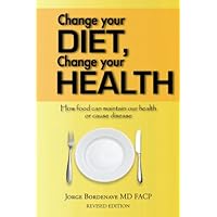 Change Your Diet, Change Your Health: How Food Can Maintain Our Health or Cause Disease Change Your Diet, Change Your Health: How Food Can Maintain Our Health or Cause Disease Kindle Hardcover Paperback
