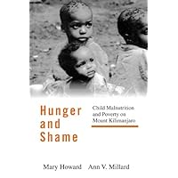 Hunger and Shame: Child Malnutrition and Poverty on Mount Kilimanjaro Hunger and Shame: Child Malnutrition and Poverty on Mount Kilimanjaro Kindle Hardcover Paperback