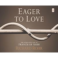 Eager to Love: The Alternative Way of Francis of Assisi Eager to Love: The Alternative Way of Francis of Assisi Paperback Kindle Audible Audiobook Hardcover Audio CD