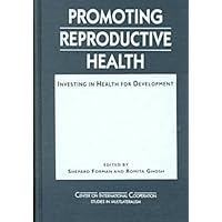 Promoting Reproductive Health: Investing in Health for Development (Center on International Cooperation Studies in Multilateralism) Promoting Reproductive Health: Investing in Health for Development (Center on International Cooperation Studies in Multilateralism) Hardcover