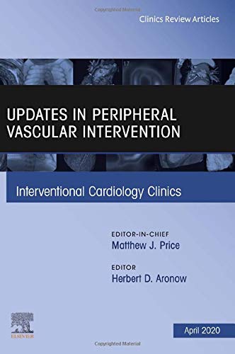 Updates in Peripheral Vascular Intervention, An Issue of Interventional Cardiology Clinics (Volume 9-2) (The Clinics: Internal Medicine, Volume 9-2)