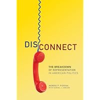 Disconnect: The Breakdown of Representation in American Politics (The Julian J. Rothbaum Distinguished Lecture Series Book 11) Disconnect: The Breakdown of Representation in American Politics (The Julian J. Rothbaum Distinguished Lecture Series Book 11) Kindle Hardcover Paperback