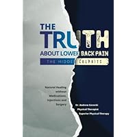 The Truth About Low Back Pain: The Hidden Culprits The Truth About Low Back Pain: The Hidden Culprits Paperback Kindle