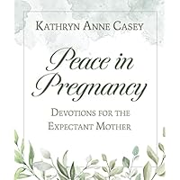 Peace in Pregnancy: Devotions for the Expectant Mother Peace in Pregnancy: Devotions for the Expectant Mother Paperback