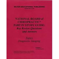 National Board of Chiropractic Part IV Study Guide: Key Review Questions and Answers (Topics: Diagnostic Imaging) Volume 1 National Board of Chiropractic Part IV Study Guide: Key Review Questions and Answers (Topics: Diagnostic Imaging) Volume 1 Paperback