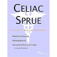 Celiac Sprue: A Medical Dictionary, Bibliography, And Annotated Research Guide To Internet References