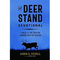 The Deer Stand Devotional: A Walk with the Creator Through Hunting Season The Deer Stand Devotional: A Walk with the Creator Through Hunting Season Paperback Kindle