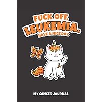 Fuck Off Leukemia Have a Nice Day Journal | 6 x 9 Inch | 120 Pages | Blank Lined Paperback Notebook to Write In