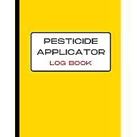Pesticide Applicator Log Book: Pesticide Application Record Keeping Book (Log with Lines for Pesticide Brand/Product Name, Application Method, Certified Applicator's Name ...