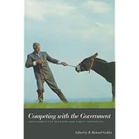 Competing with the Government: Anti-Competitive Behavior and Public Enterprises (Hoover Institution Press Publication Book 523) Competing with the Government: Anti-Competitive Behavior and Public Enterprises (Hoover Institution Press Publication Book 523) Kindle Paperback