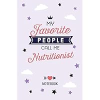 My favorite People call me Nutritionist: 6x9 Notebook, Great for Nutritionist Gifts for Men & Women, Thank You Gifts or Birthday gifts