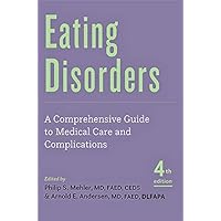 Eating Disorders: A Comprehensive Guide to Medical Care and Complications Eating Disorders: A Comprehensive Guide to Medical Care and Complications Paperback Kindle