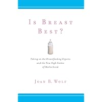 Is Breast Best?: Taking on the Breastfeeding Experts and the New High Stakes of Motherhood (Biopolitics Book 4) Is Breast Best?: Taking on the Breastfeeding Experts and the New High Stakes of Motherhood (Biopolitics Book 4) Kindle Hardcover Paperback