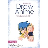 HOW TO DRAW ANIME VOL 6: Learn how to draw hands and fingers in simple steps HOW TO DRAW ANIME VOL 6: Learn how to draw hands and fingers in simple steps Paperback Kindle