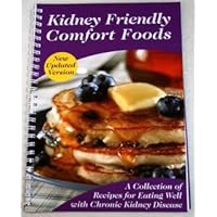 Kidney Friendly Comfort Foods, New Updated Version: A Collection of Recipes for Eating Well with Chronic Kidney Disease Kidney Friendly Comfort Foods, New Updated Version: A Collection of Recipes for Eating Well with Chronic Kidney Disease Spiral-bound Paperback Ring-bound