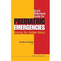 Quick Reference Guide for Paediatric Emergencies: Seizing the Golden Hours 1st Edition by Claudine De Munte (2015) Hardcover Quick Reference Guide for Paediatric Emergencies: Seizing the Golden Hours 1st Edition by Claudine De Munte (2015) Hardcover Hardcover Paperback