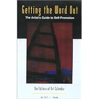 Getting The Word Out: The Artist's Guide to Self-Promotion Getting The Word Out: The Artist's Guide to Self-Promotion Paperback