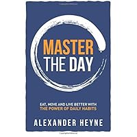 Master the Day: Eat, Move and Live Better With The Power of Daily Habits Master the Day: Eat, Move and Live Better With The Power of Daily Habits Paperback Audible Audiobook Kindle
