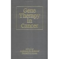 Gene Therapy in Cancer (Basic and Clinical Oncology) Gene Therapy in Cancer (Basic and Clinical Oncology) Hardcover