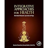 Integrative Approaches for Health: Biomedical Research, Ayurveda and Yoga Integrative Approaches for Health: Biomedical Research, Ayurveda and Yoga Kindle Paperback