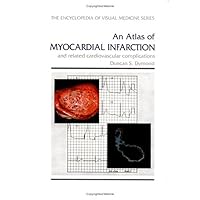 An Atlas of Myocardial Infarction and Related Cardiovascular Complications (Encyclopedia of Visual Medicine Series) An Atlas of Myocardial Infarction and Related Cardiovascular Complications (Encyclopedia of Visual Medicine Series) Hardcover