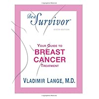 Be a Survivor: Your Guide To Breast Cancer Treatment Be a Survivor: Your Guide To Breast Cancer Treatment Paperback